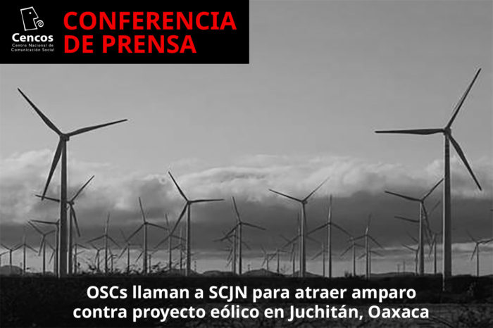 Conferencia de prensa: OSCs llaman a SCJN para atraer amparo contra proyecto eólico en Juchitán, Oaxaca