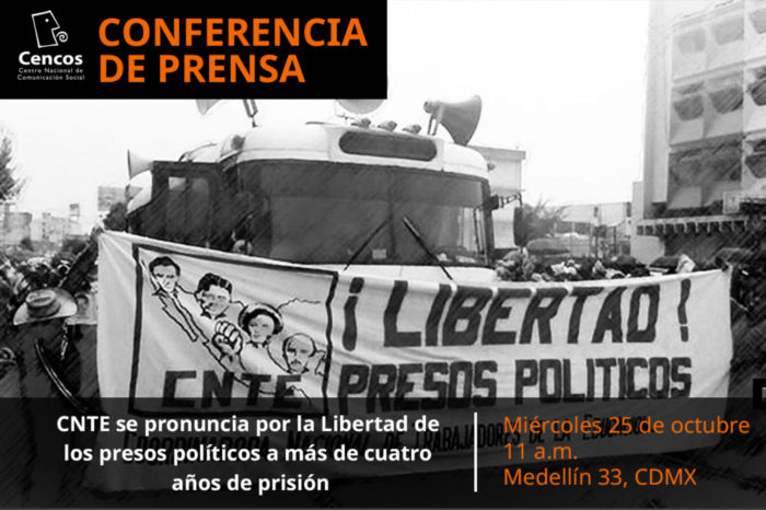 Conferencia de prensa: CNTE se pronuncia por la Libertad de los presos políticos a más de cuatro años de prisión