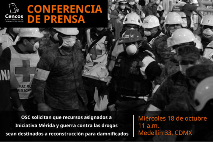 Conferencia de prensa: OSC solicitan que recursos asignados a Iniciativa Mérida y guerra contra las drogas sean destinados a reconstrucción para damnificados