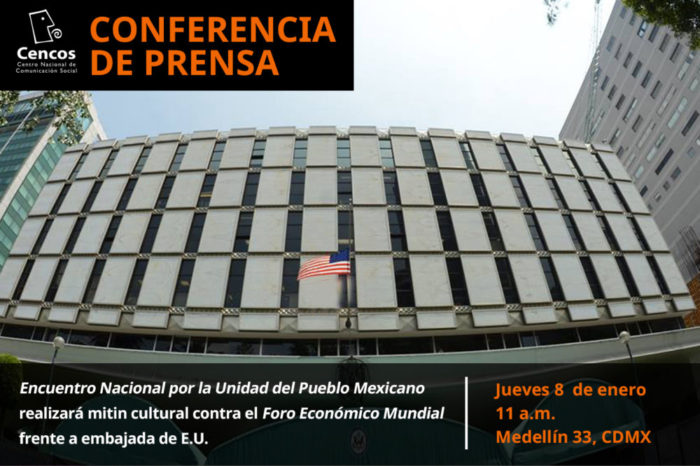 Conferencia de prensa: Encuentro Nacional por la Unidad del Pueblo Mexicano realizará mitin cultural contra el Foro Económico Mundial frente a embajada de E.U.