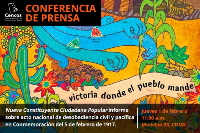 Conferencia de Prensa: Nueva Constituyente Ciudadana Popular informa sobre acto nacional de desobediencia civil y pacífica  en Conmemoración del 5 de febrero de 1917