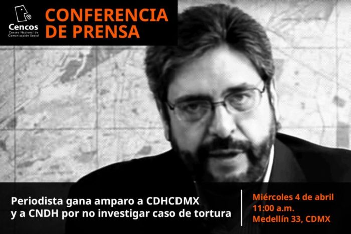 Conferencia de prensa: Periodista gana amparo a CDHCDMX y a CNDH por no investigar caso de tortura