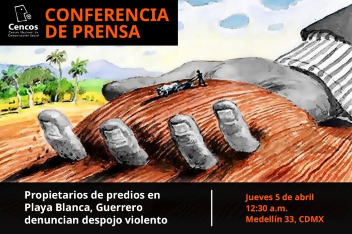 Conferencia de prensa: Propietarios de predios en Playa Blanca, Guerrero denuncian despojo violento