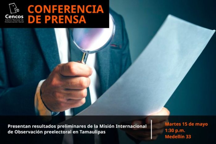 Conferencia de Prensa: Presentan resultados preliminares de la Misión Internacional de Observación preelectoral en Tamaulipas