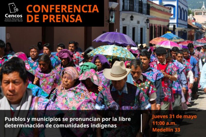 Conferencia de prensa: Pueblos y municipios se pronuncian por la libre determinación de comunidades indígenas