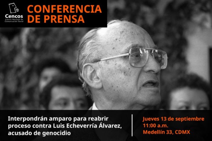 Conferencia de prensa: Interpondrán amparo para reabrir proceso contra Luis Echeverría Álvarez, acusado de genocidio