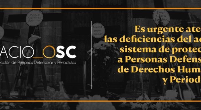 El Espacio OSC hace un llamado a atender de forma urgente las deficiencias del actual sistema de protección a Personas Defensoras de Derechos Humanos y Periodistas