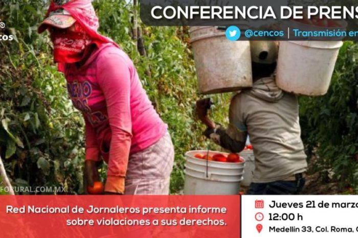 Conferencia de prensa: Red Nacional de Jornaleros presenta informe sobre violaciones a sus derechos