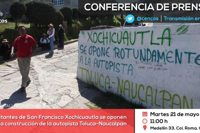 Conferencia de prensa: Habitantes de San Francisco Xochicuautla se oponen a la construcción de la autopista Toluca-Naucalpan