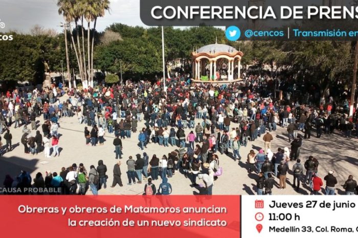 Conferencia de prensa: Obreras y obreros de Matamoros anuncian la creación de un nuevo sindicato