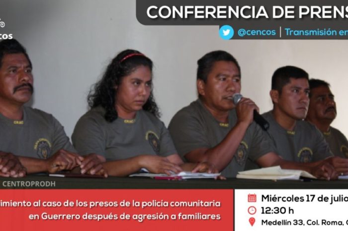 Conferencia de prensa: Seguimiento al caso de presos de la policía comunitaria en Guerrero, luego agresión a sus familiares