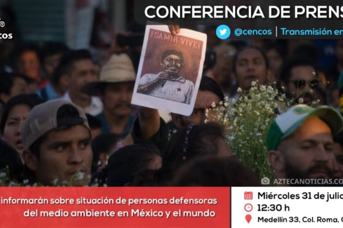 Conferencia de prensa: OSC informarán sobre situación de personas defensoras del medio ambiente en México y el mundo