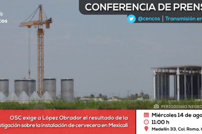 Conferencia de prensa: OSC exige a López Obrador el resultado de la investigación   sobre la instalación de cervecera en Mexicali
