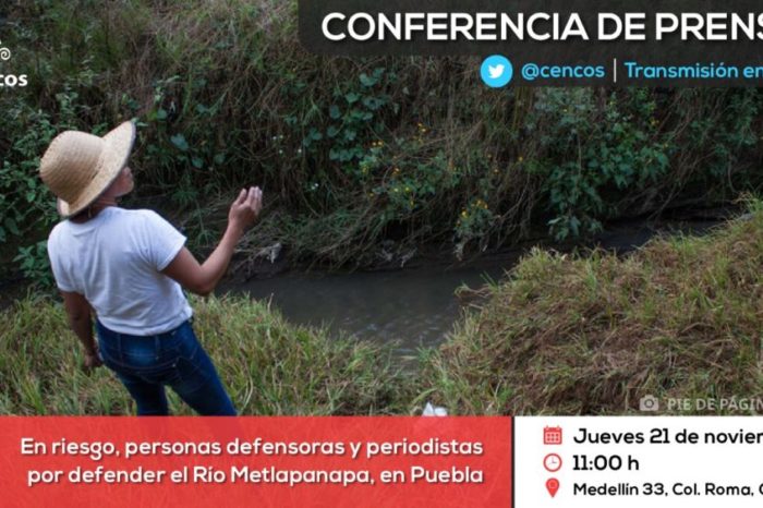 Conferencia de prensa: En riesgo, personas defensoras y periodistas por defender el Río Metlapanapa, en Puebla