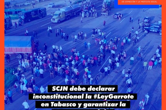 SCJN debe declarar inconstitucional la #leygarrote en Tabasco y garantizar la protesta social