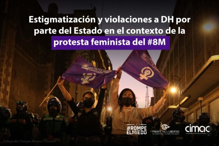 Red #RompeElMiedo, FLEPS y CIMAC documentan estigmatización y violaciones a DH por parte del Estado en el contexto de la protesta feminista del #8M