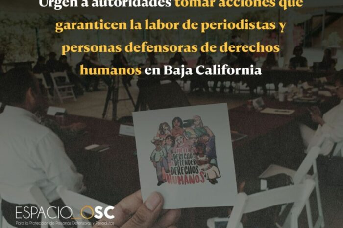 Urgen a autoridades tomar acciones que garanticen la labor de periodistas y personas defensoras de derechos humanos en Baja California