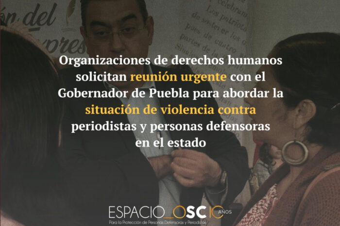 Organizaciones de derechos humanos solicitan reunión urgente con el Gobernador de Puebla para abordar la situación de violencia en contra de periodistas y personas defensoras en el estado